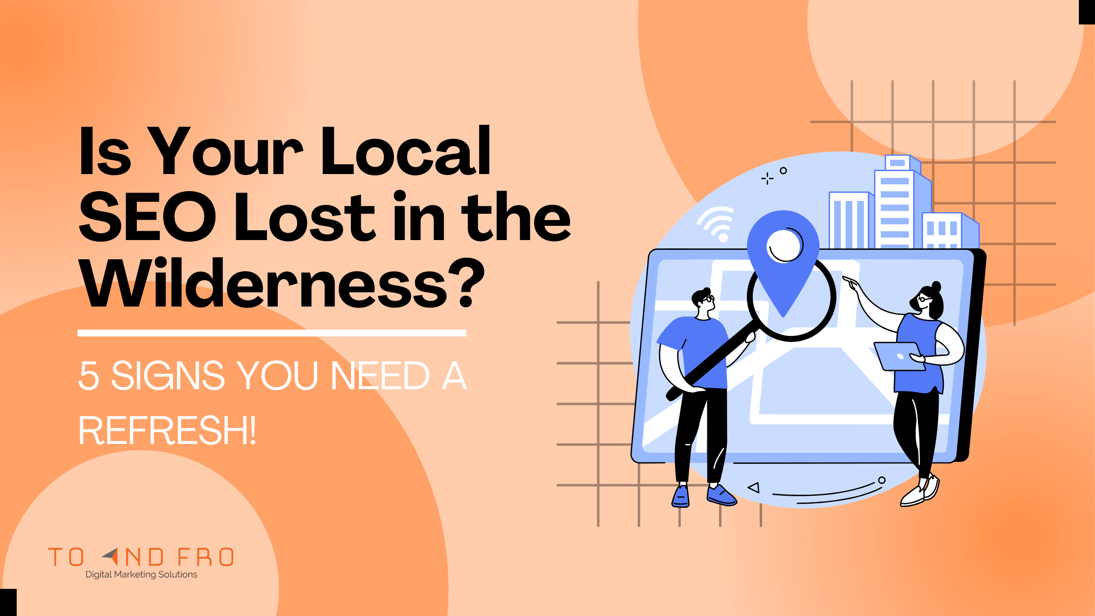Is Your Local SEO Lost in the Wilderness? 5 Signs You Need a Refresh